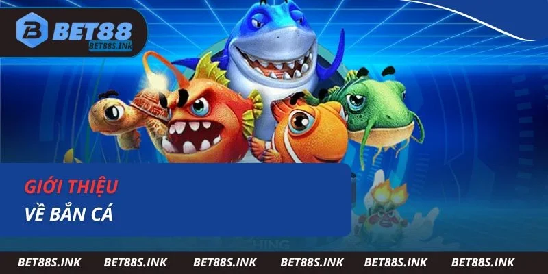 Giới thiệu về bắn cá