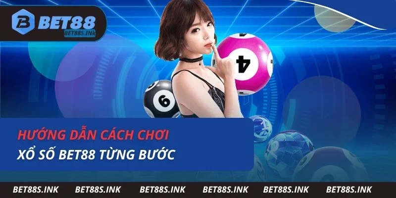 Hướng dẫn cách chơi xổ số Bet88 từng bước