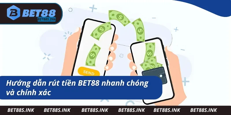 Hướng dẫn rút tiền BET88 dễ dàng và đơn giản nhất