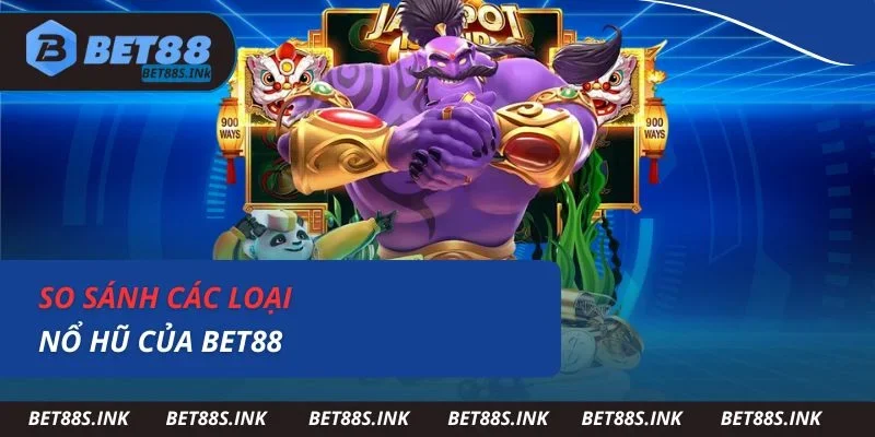 So sánh các loại nổ hũ